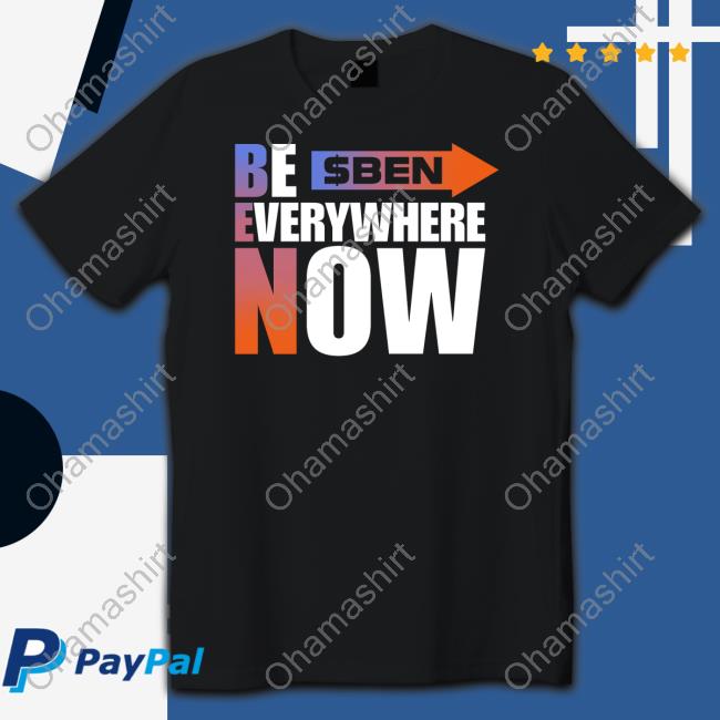 $Ben Be Everywhere Now Jersey Tee